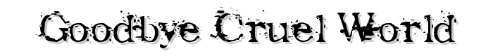 Goodbye Cruel World font